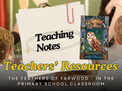 Teachers’ Resources : Ideas to bring the magic of The Feathers of Farwood into the&nbsp;classroom
